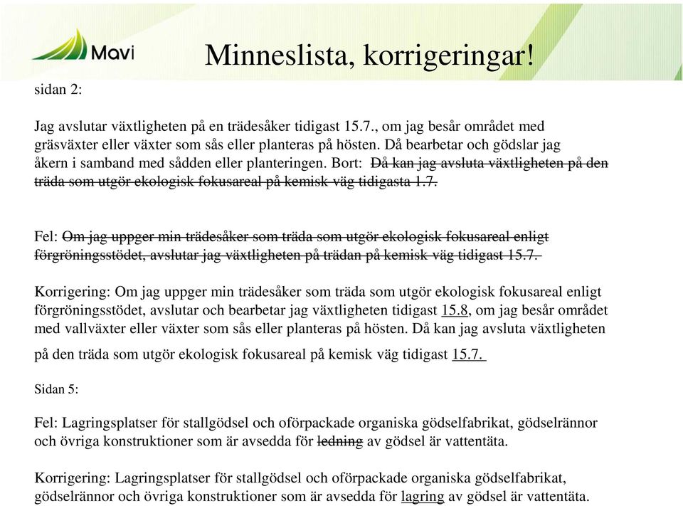 Fel: Om jag uppger min trädesåker som träda som utgör ekologisk fokusareal enligt förgröningsstödet, avslutar jag växtligheten på trädan på kemisk väg tidigast 15.7.