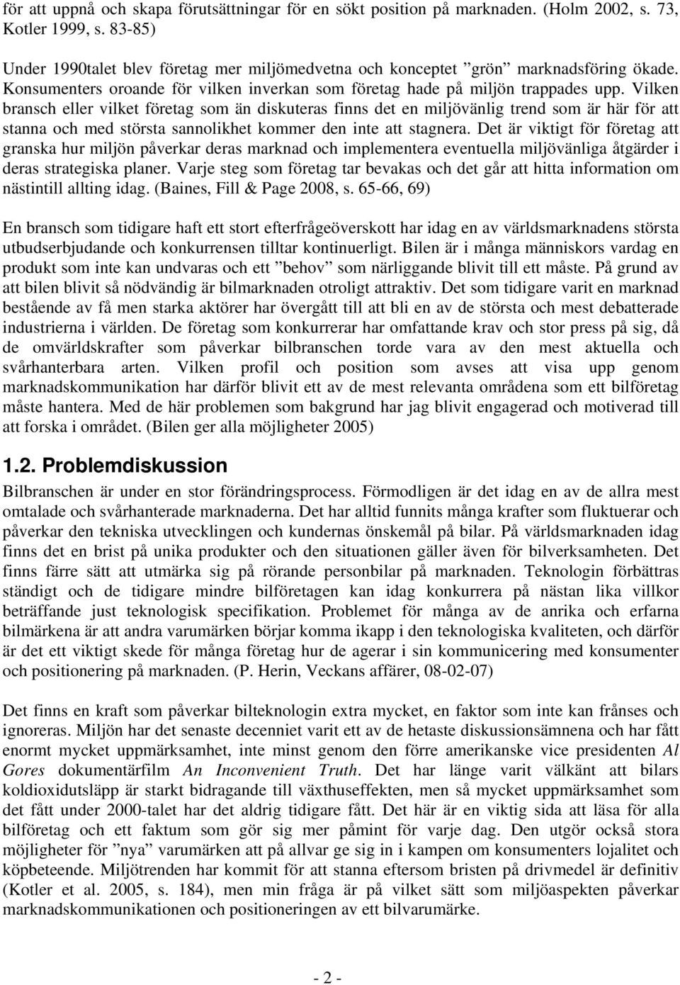 Vilken bransch eller vilket företag som än diskuteras finns det en miljövänlig trend som är här för att stanna och med största sannolikhet kommer den inte att stagnera.