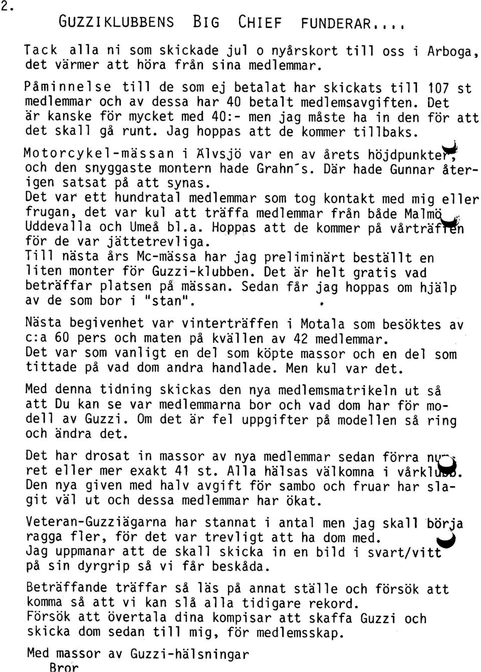 Det är kanske för mycket med 40:- men jag måste ha in den för att det skall gå runt. Jag hoppas att de kommer tillbaks.