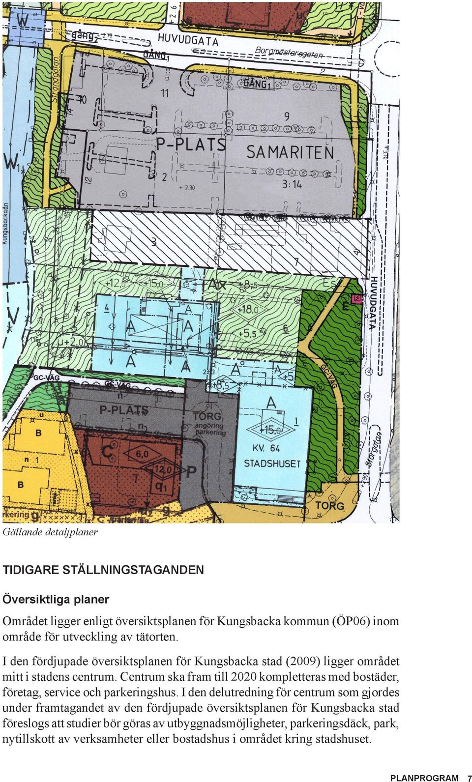 Centrum ska fram till 2020 kompletteras med bostäder, företag, service och parkeringshus.