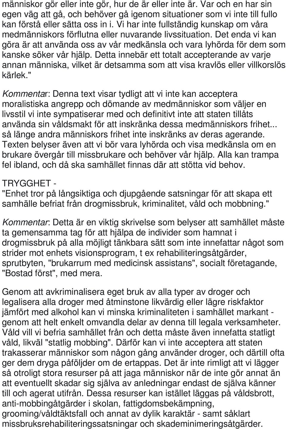 Det enda vi kan göra är att använda oss av vår medkänsla och vara lyhörda för dem som kanske söker vår hjälp.