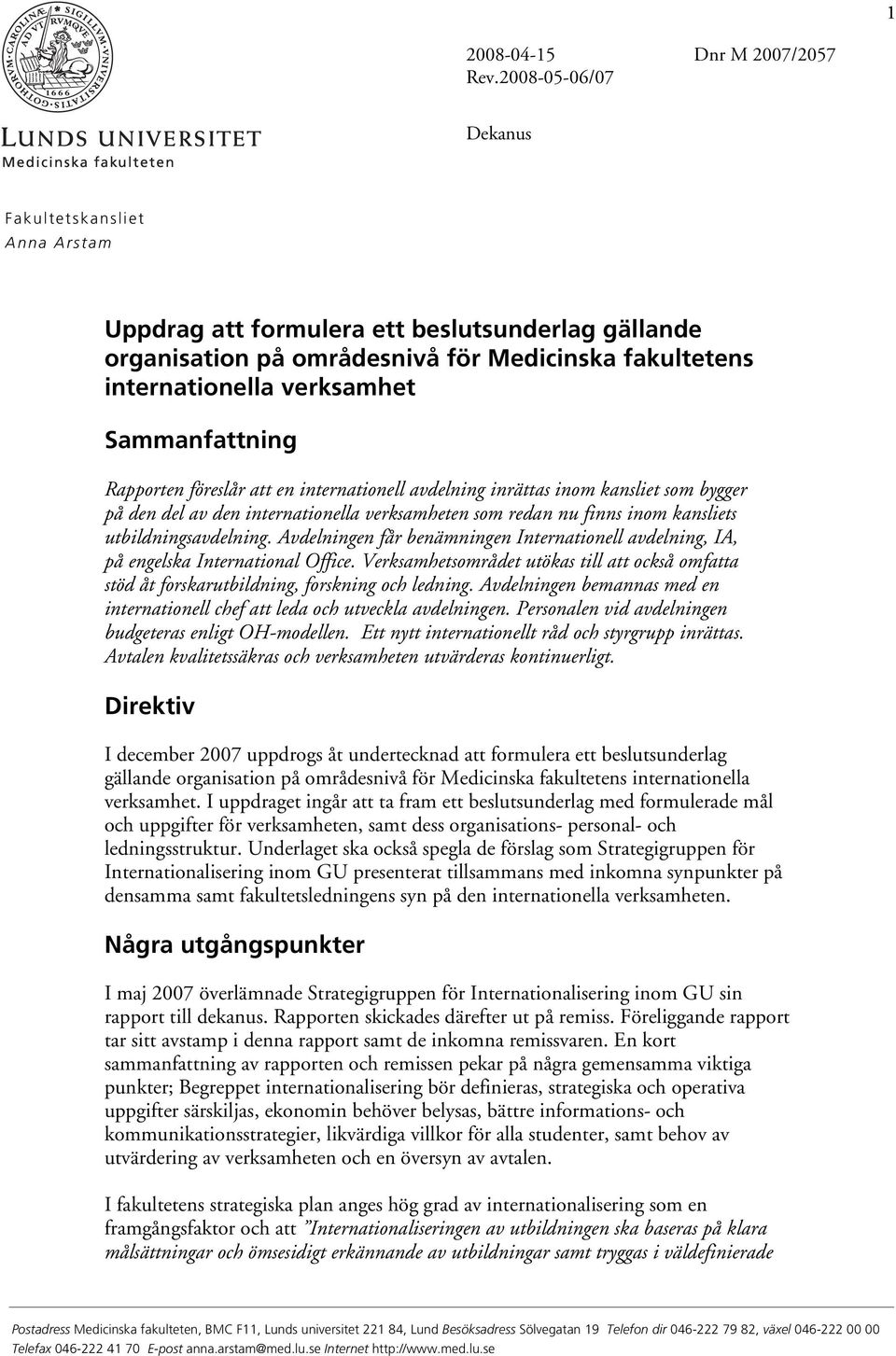 verksamhet Sammanfattning Rapporten föreslår att en internationell avdelning inrättas inom kansliet som bygger på den del av den internationella verksamheten som redan nu finns inom kansliets