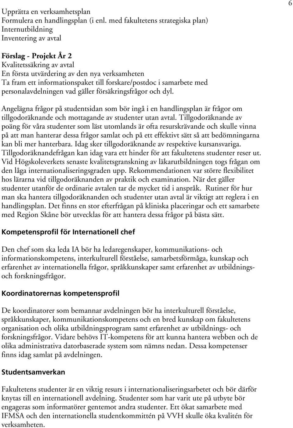 till forskare/postdoc i samarbete med personalavdelningen vad gäller försäkringsfrågor och dyl.