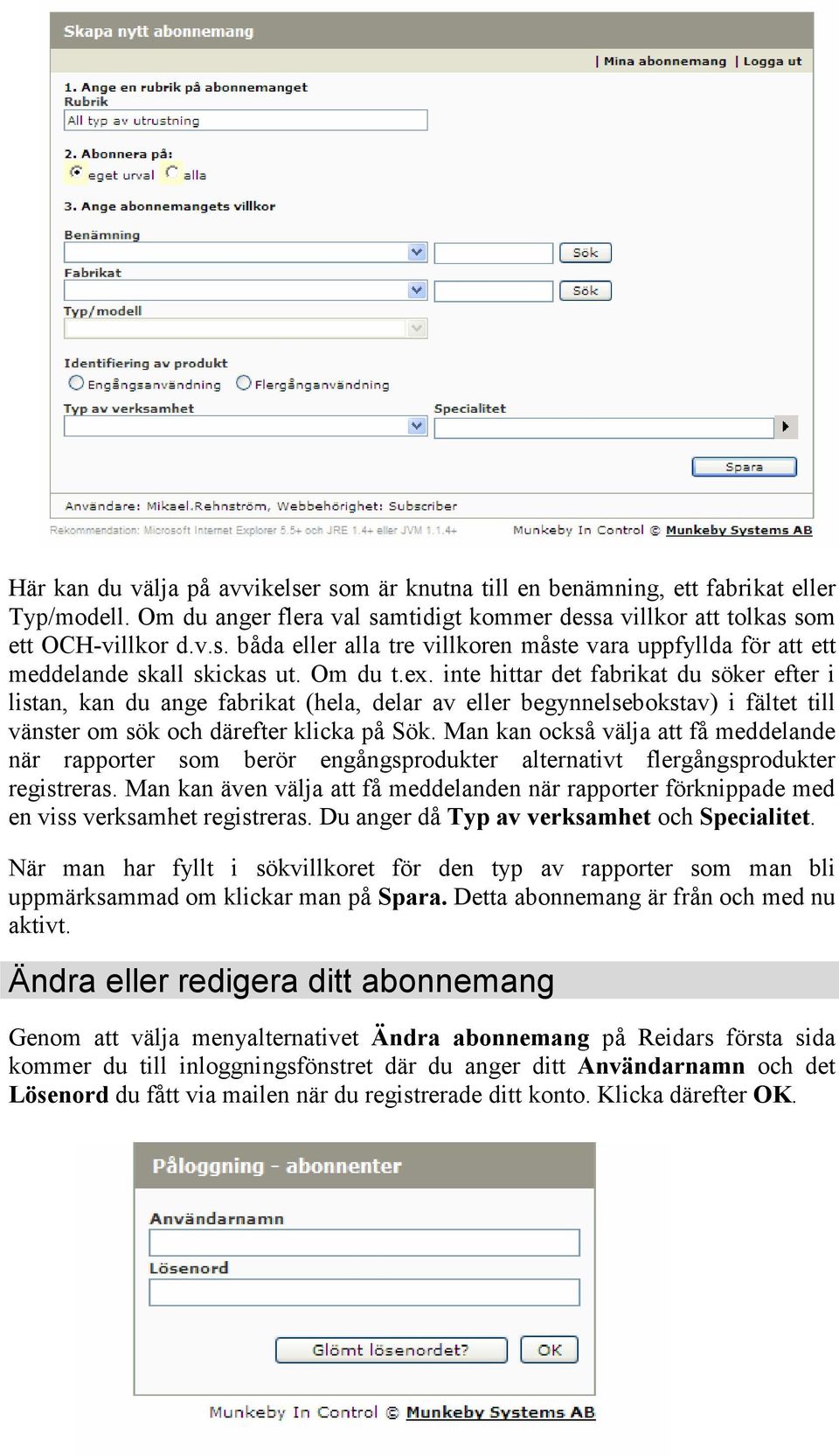 Man kan också välja att få meddelande när rapporter som berör engångsprodukter alternativt flergångsprodukter registreras.