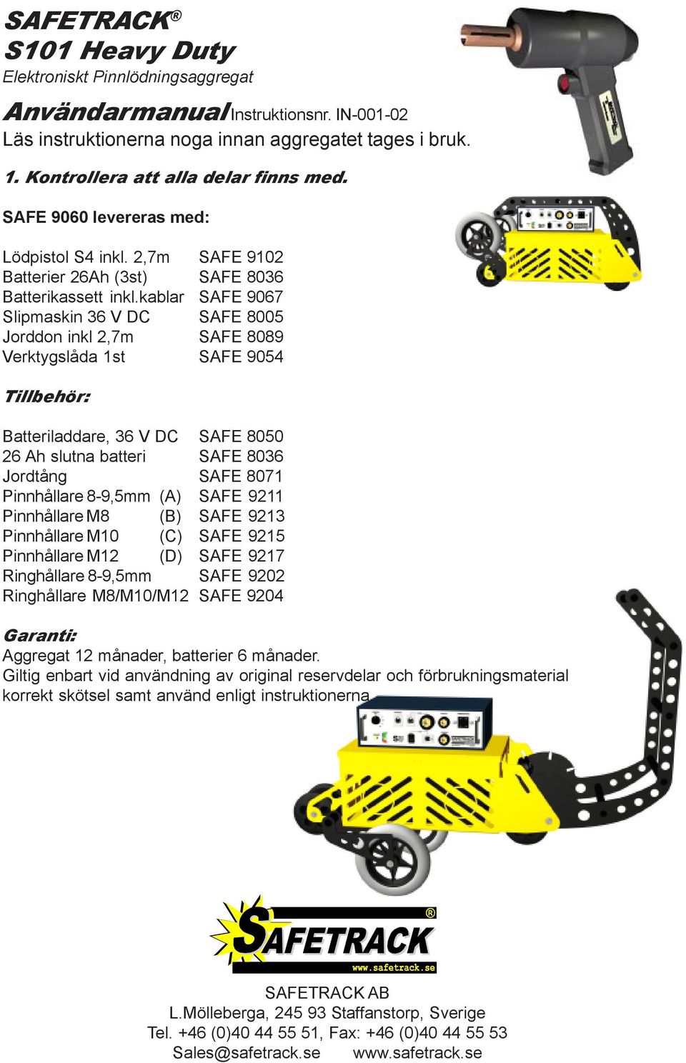 kablar SAFE 9067 Slipmaskin 36 V DC SAFE 8005 Jorddon inkl 2,7m SAFE 8089 Verktygslåda 1st SAFE 9054 Tillbehör: Batteriladdare, 36 V DC SAFE 8050 26 Ah slutna batteri SAFE 8036 Jordtång SAFE 8071