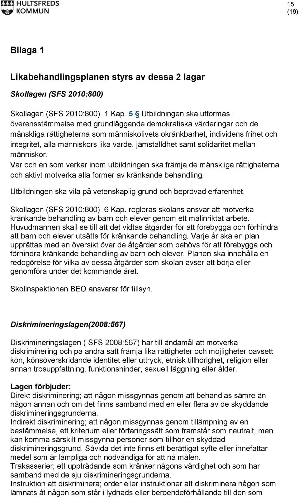 människors lika värde, jämställdhet samt solidaritet mellan människor.