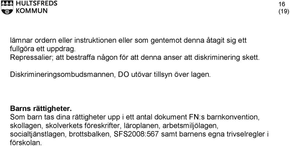Diskrimineringsombudsmannen, DO utövar tillsyn över lagen. Barns rättigheter.