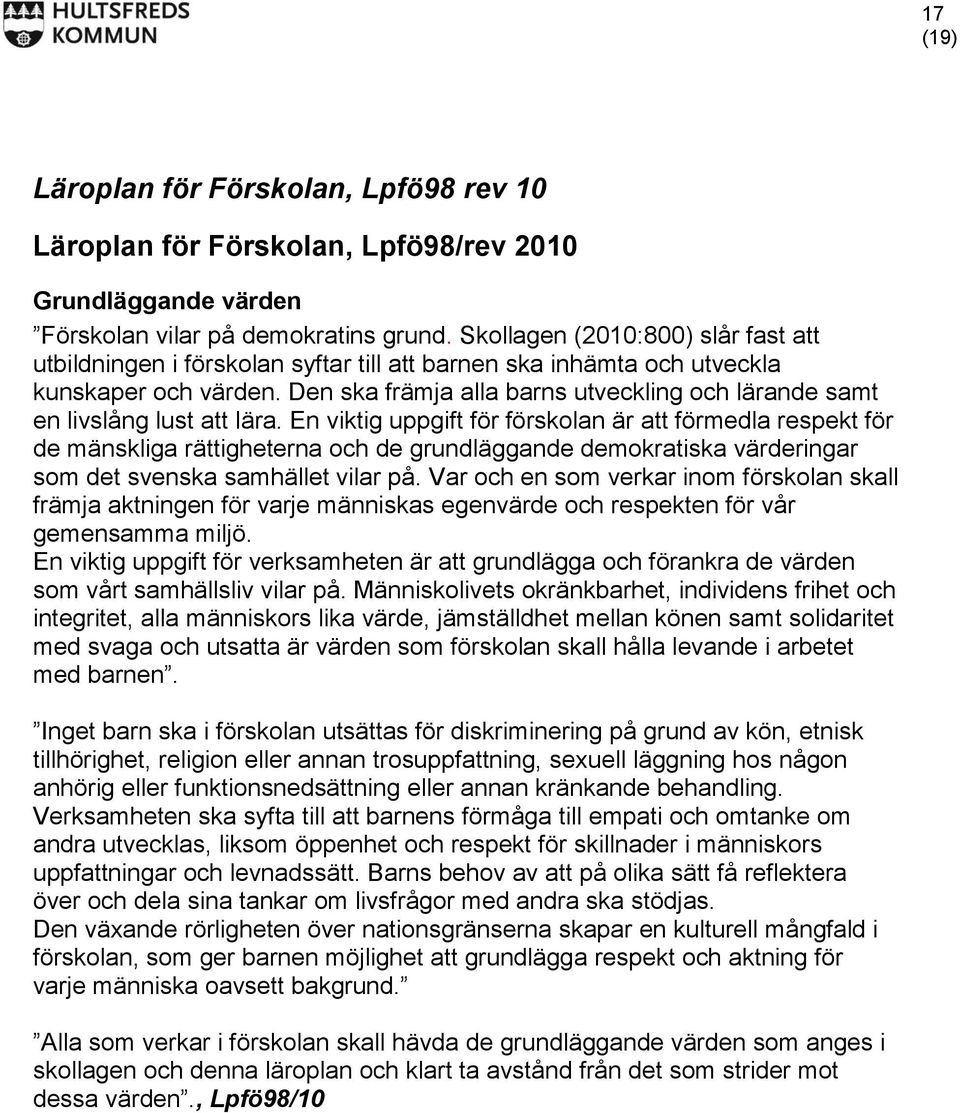Den ska främja alla barns utveckling och lärande samt en livslång lust att lära.