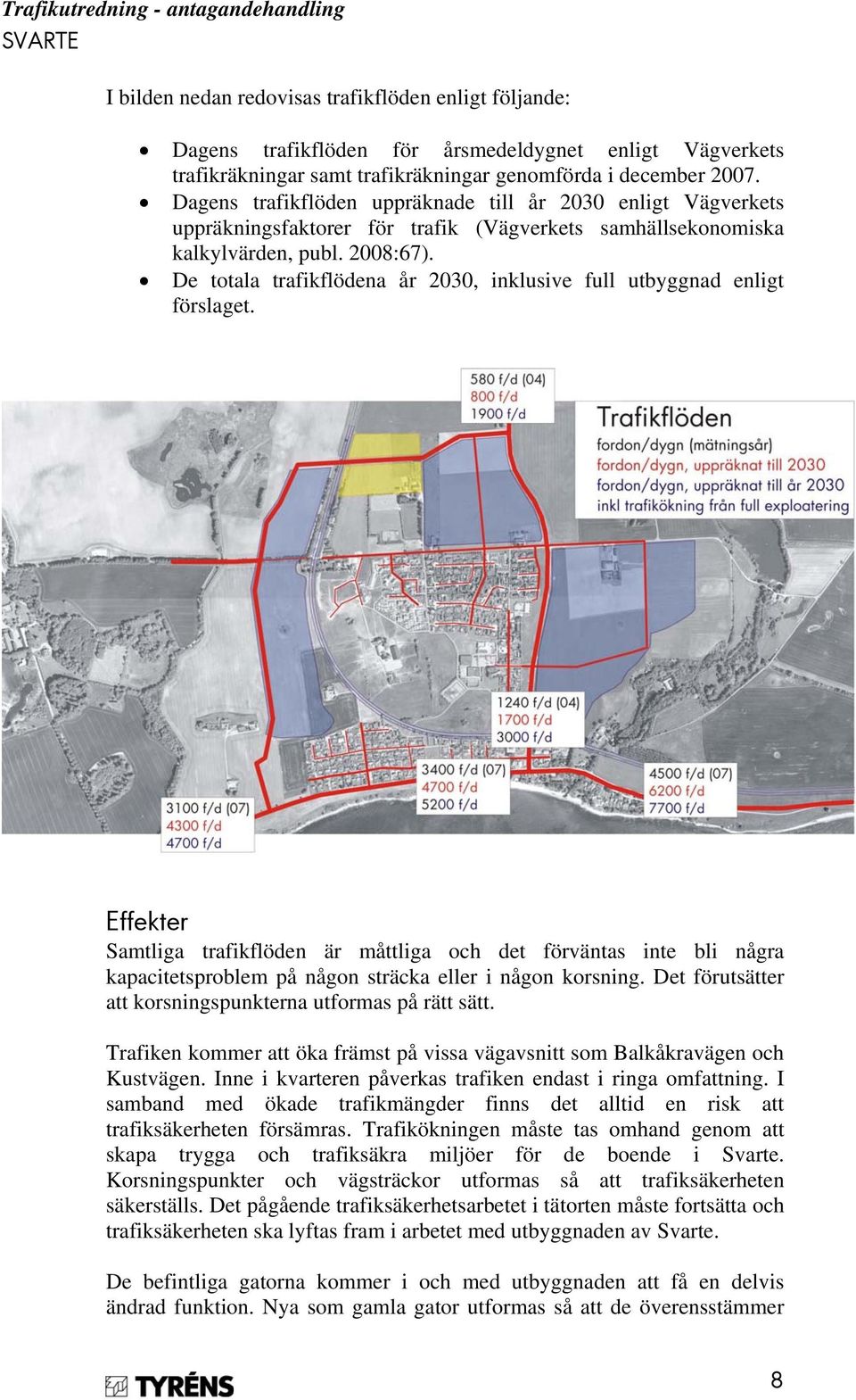 De totala trafikflödena år 2030, inklusive full utbyggnad enligt förslaget.