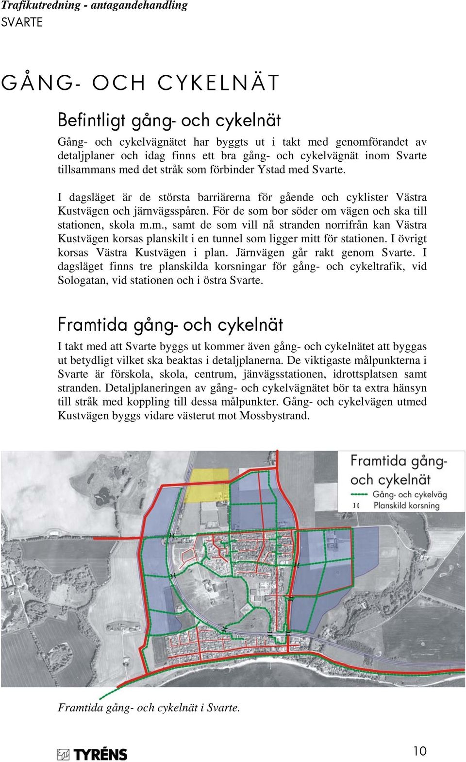 För de som bor söder om vägen och ska till stationen, skola m.m., samt de som vill nå stranden norrifrån kan Västra Kustvägen korsas planskilt i en tunnel som ligger mitt för stationen.