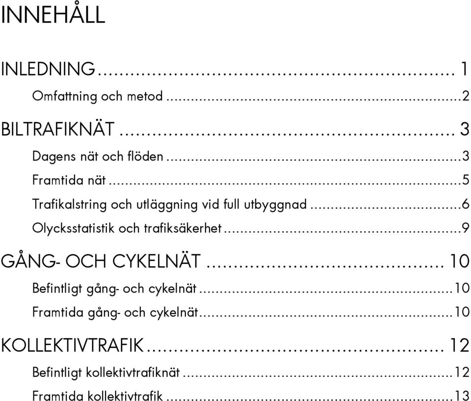 ..6 Olycksstatistik och trafiksäkerhet...9 GÅNG- OCH CYKELNÄT... 10 Befintligt gång- och cykelnät.