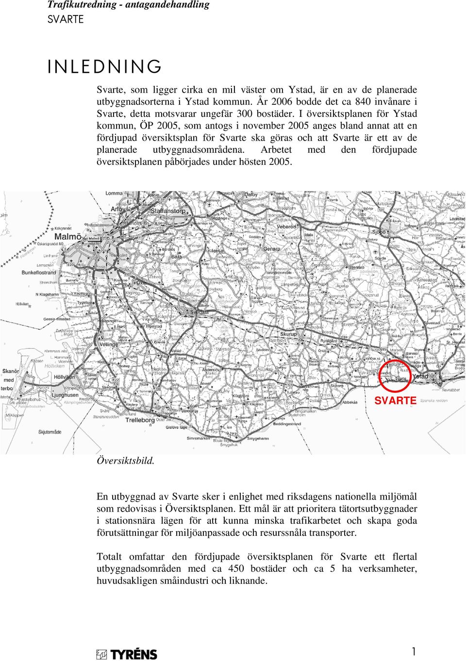 Arbetet med den fördjupade översiktsplanen påbörjades under hösten 2005. Översiktsbild. En utbyggnad av Svarte sker i enlighet med riksdagens nationella miljömål som redovisas i Översiktsplanen.