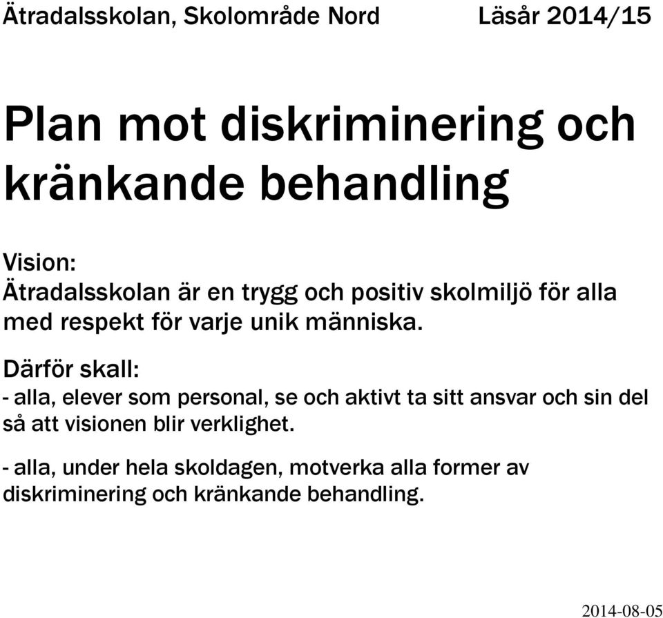 Därför skall: - alla, elever som personal, se och aktivt ta sitt ansvar och sin del så att visionen blir