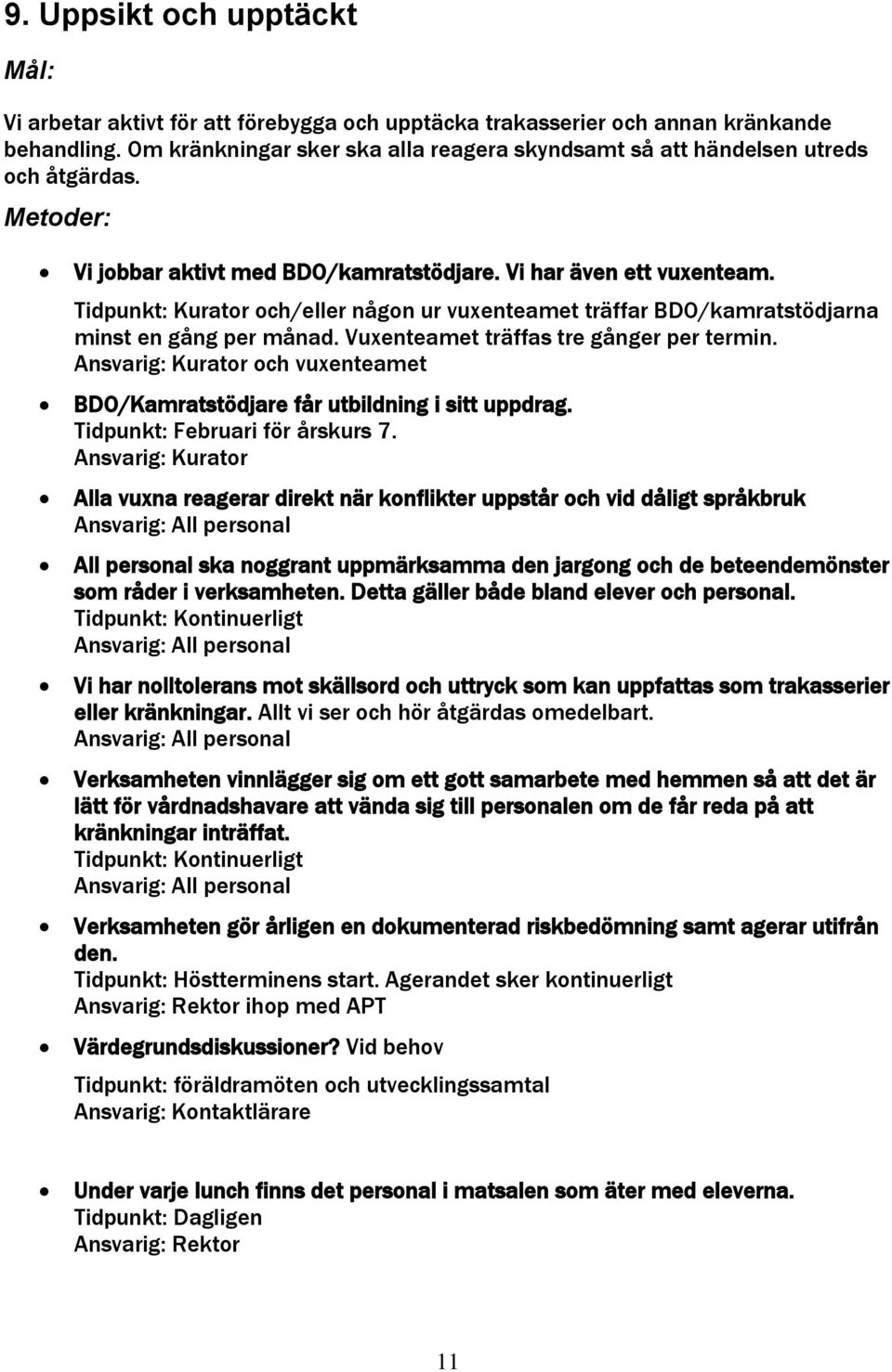 Tidpunkt: Kurator och/eller någon ur vuxenteamet träffar BDO/kamratstödjarna minst en gång per månad. Vuxenteamet träffas tre gånger per termin.