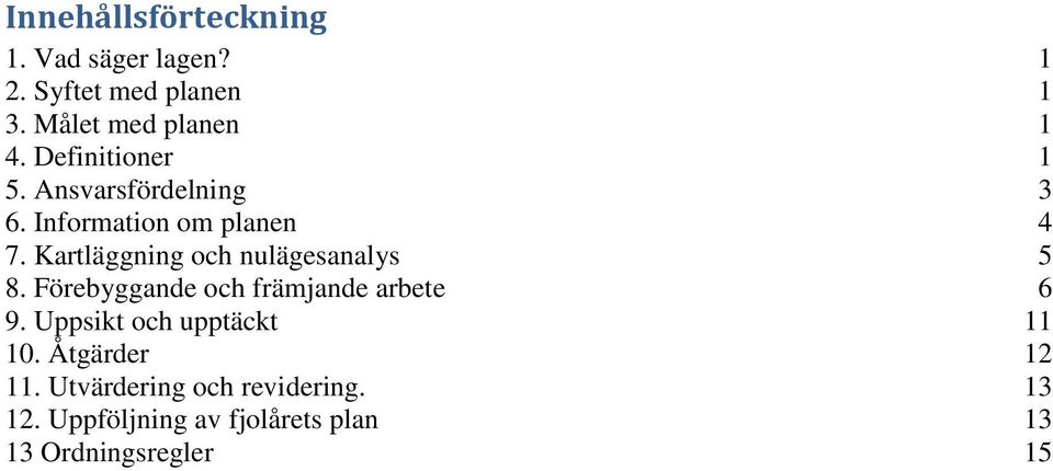 Kartläggning och nulägesanalys 5 8. Förebyggande och främjande arbete 6 9.