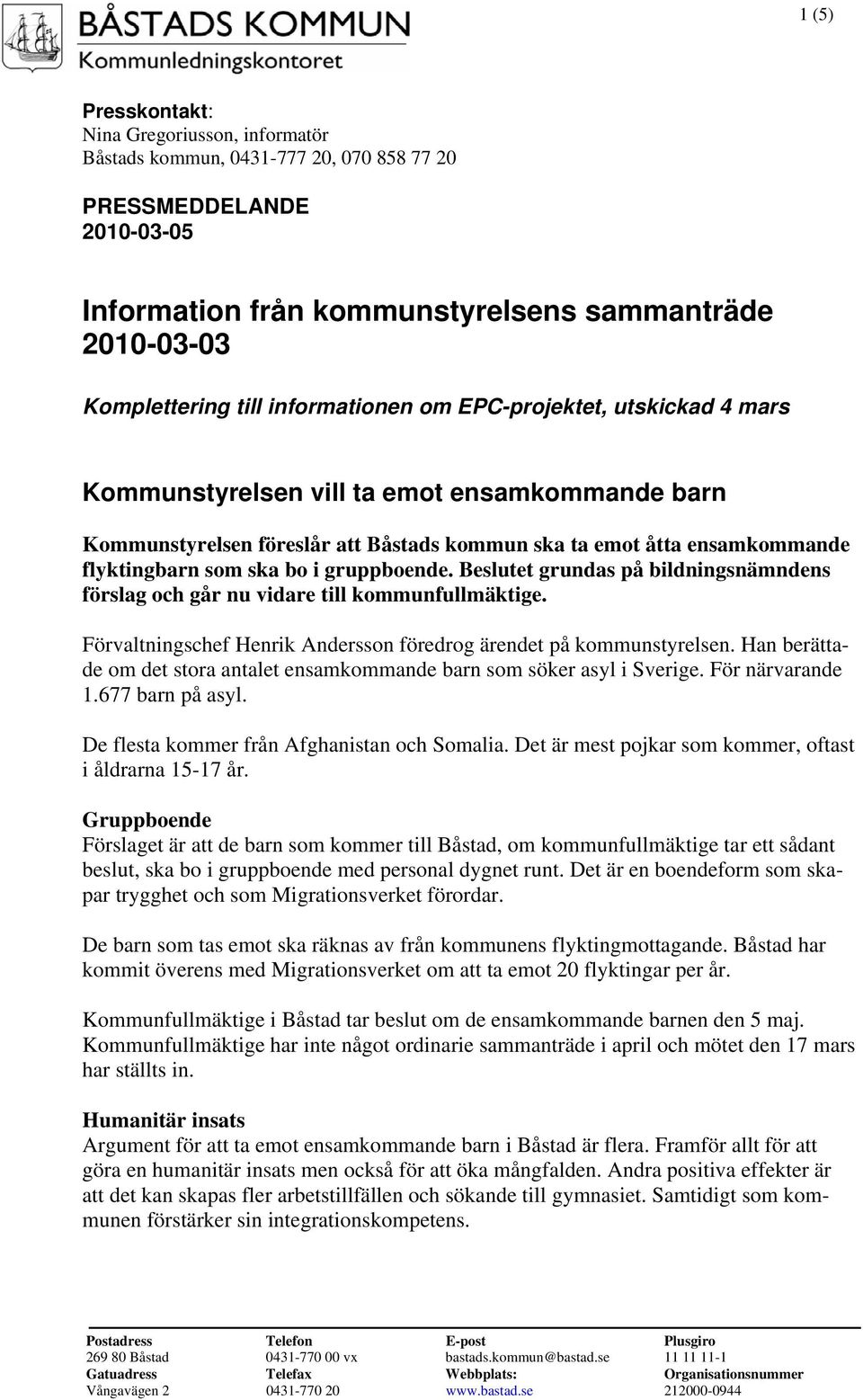 gruppboende. Beslutet grundas på bildningsnämndens förslag och går nu vidare till kommunfullmäktige. Förvaltningschef Henrik Andersson föredrog ärendet på kommunstyrelsen.