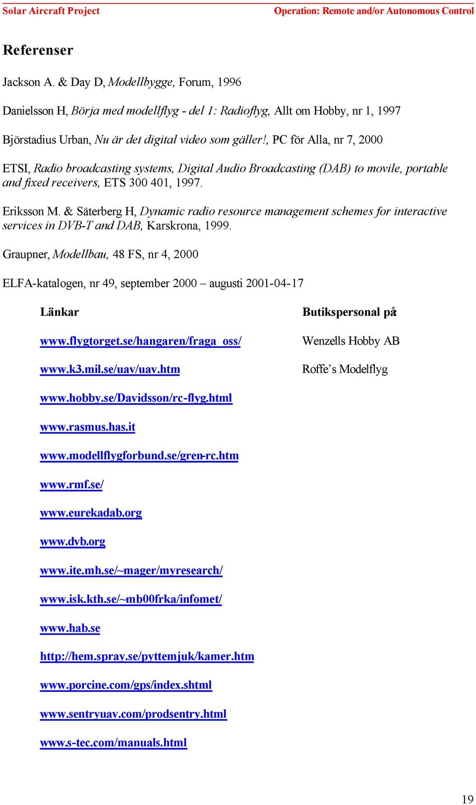 & Säterberg H, Dynamic radio resource management schemes for interactive services in DVB-T and DAB, Karskrona, 1999.