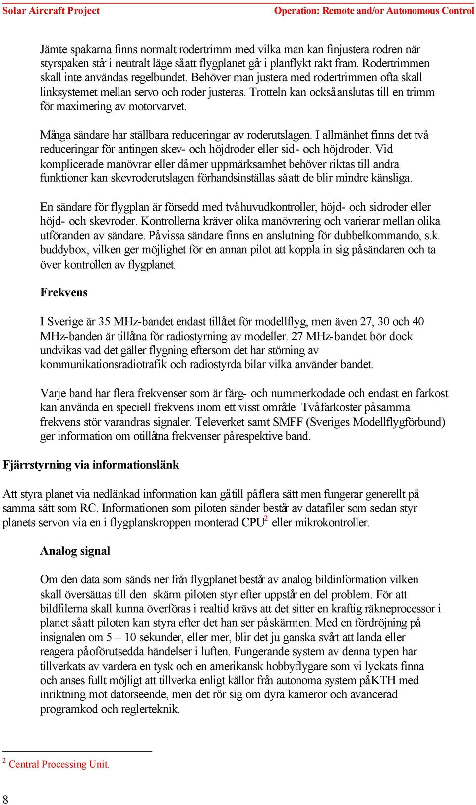 Trotteln kan också anslutas till en trimm för maximering av motorvarvet. Många sändare har ställbara reduceringar av roderutslagen.