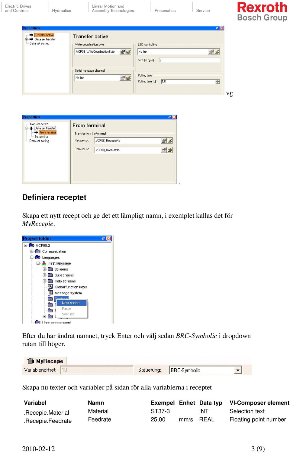 Skapa nu texter och variabler på sidan för alla variablerna i receptet Variabel Namn Exempel Enhet Data typ