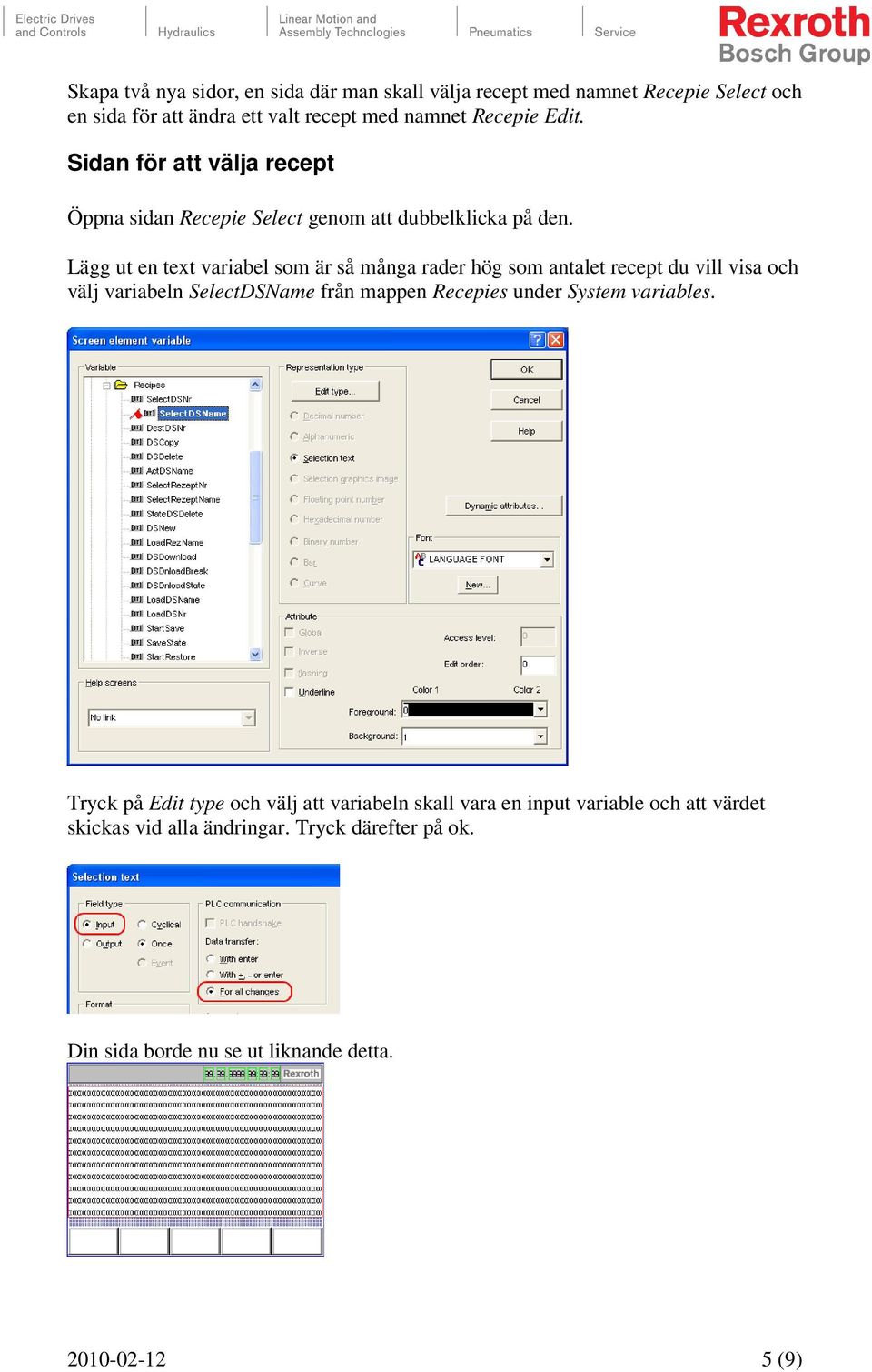 Lägg ut en text variabel som är så många rader hög som antalet recept du vill visa och välj variabeln SelectDSName från mappen Recepies under