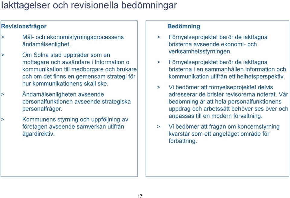 Ändamålsenligheten avseende personalfunktionen avseende strategiska personalfrågor. Kommunens styrning och uppföljning av företagen avseende samverkan utifrån ägardirektiv.