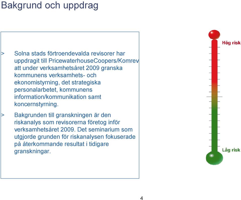 information/kommunikation samt koncernstyrning.