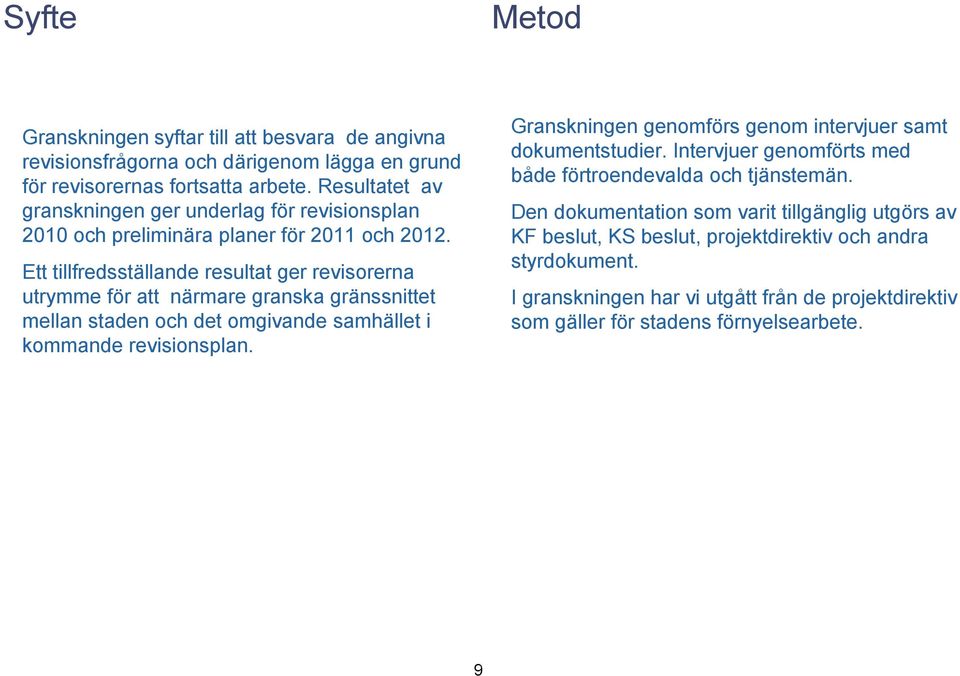 Resultatet av granskningen ger underlag för revisionsplan 2010 och preliminära planer för 2011 och 2012.