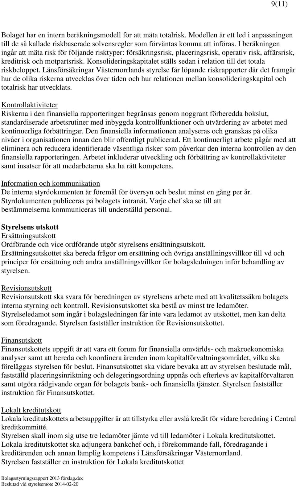 Konsolideringskapitalet ställs sedan i relation till det totala riskbeloppet.