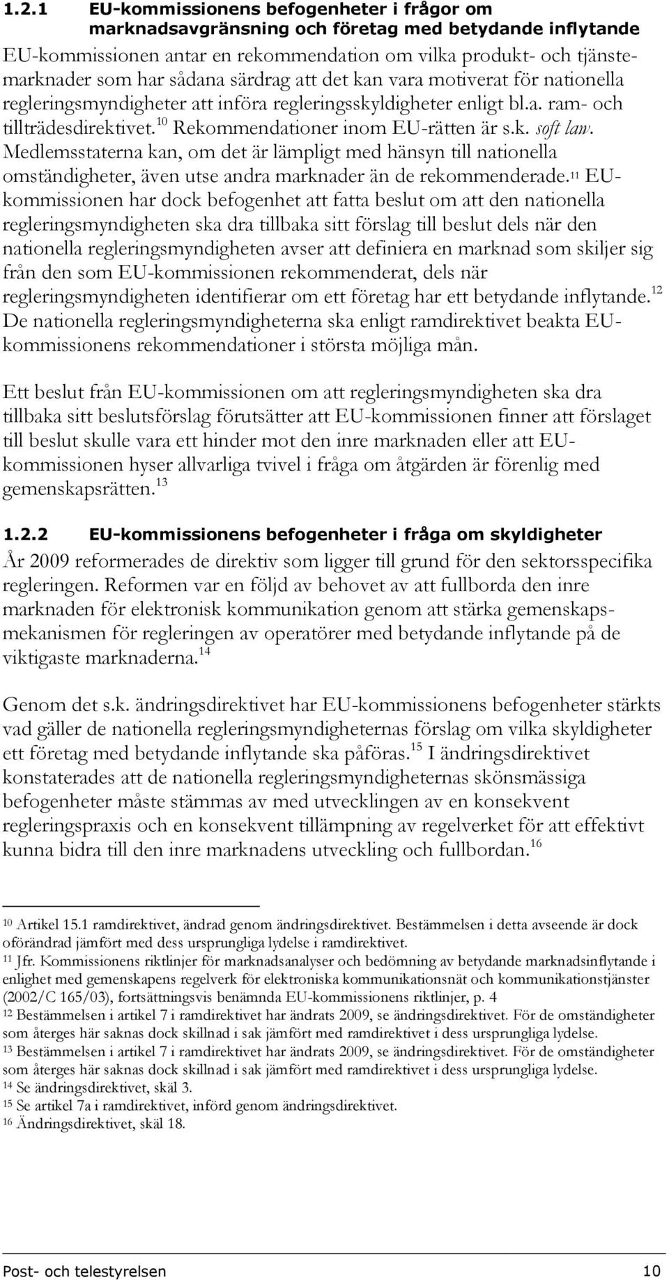 Medlemsstaterna kan, om det är lämpligt med hänsyn till nationella omständigheter, även utse andra marknader än de rekommenderade.