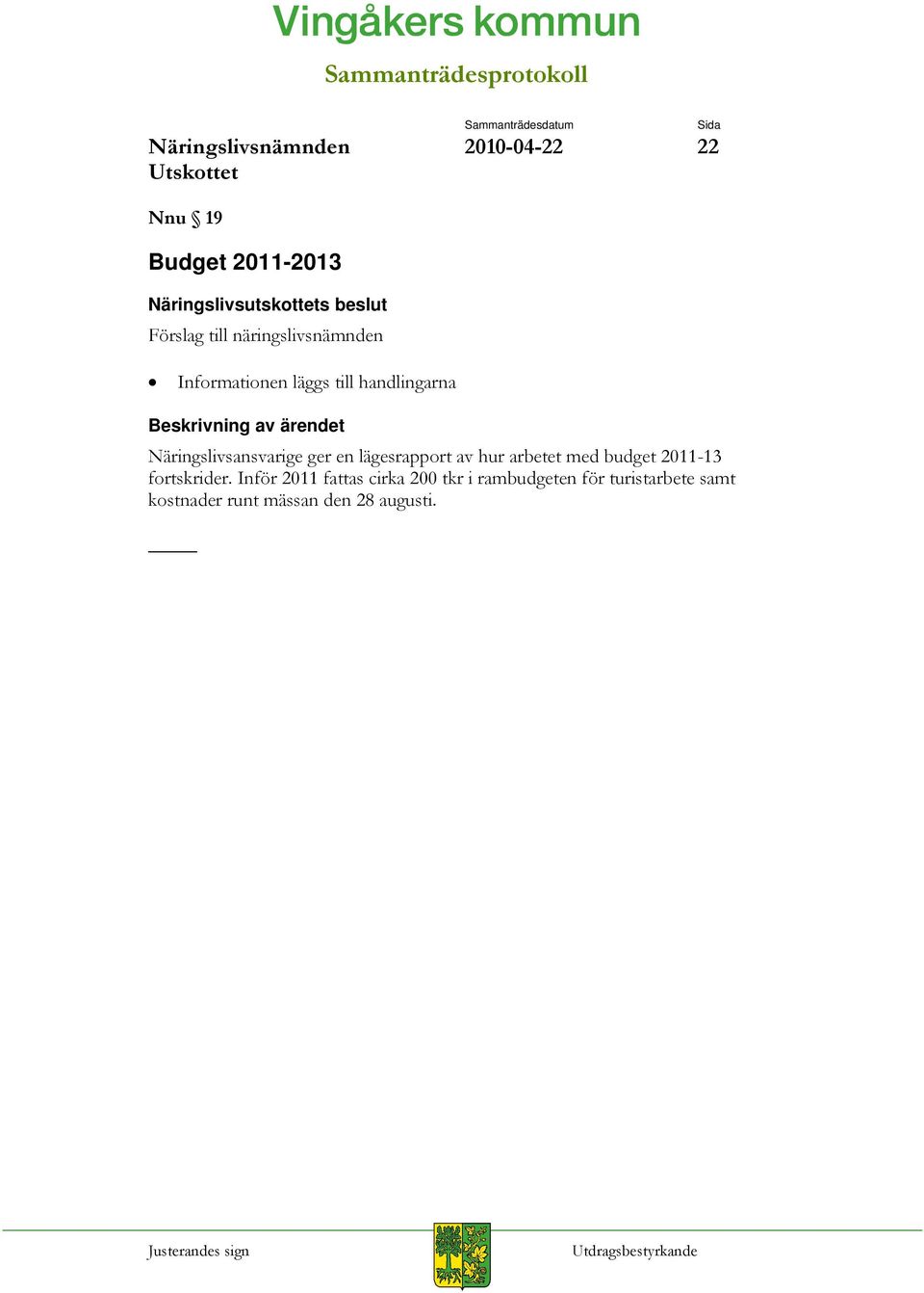 arbetet med budget 2011-13 fortskrider.