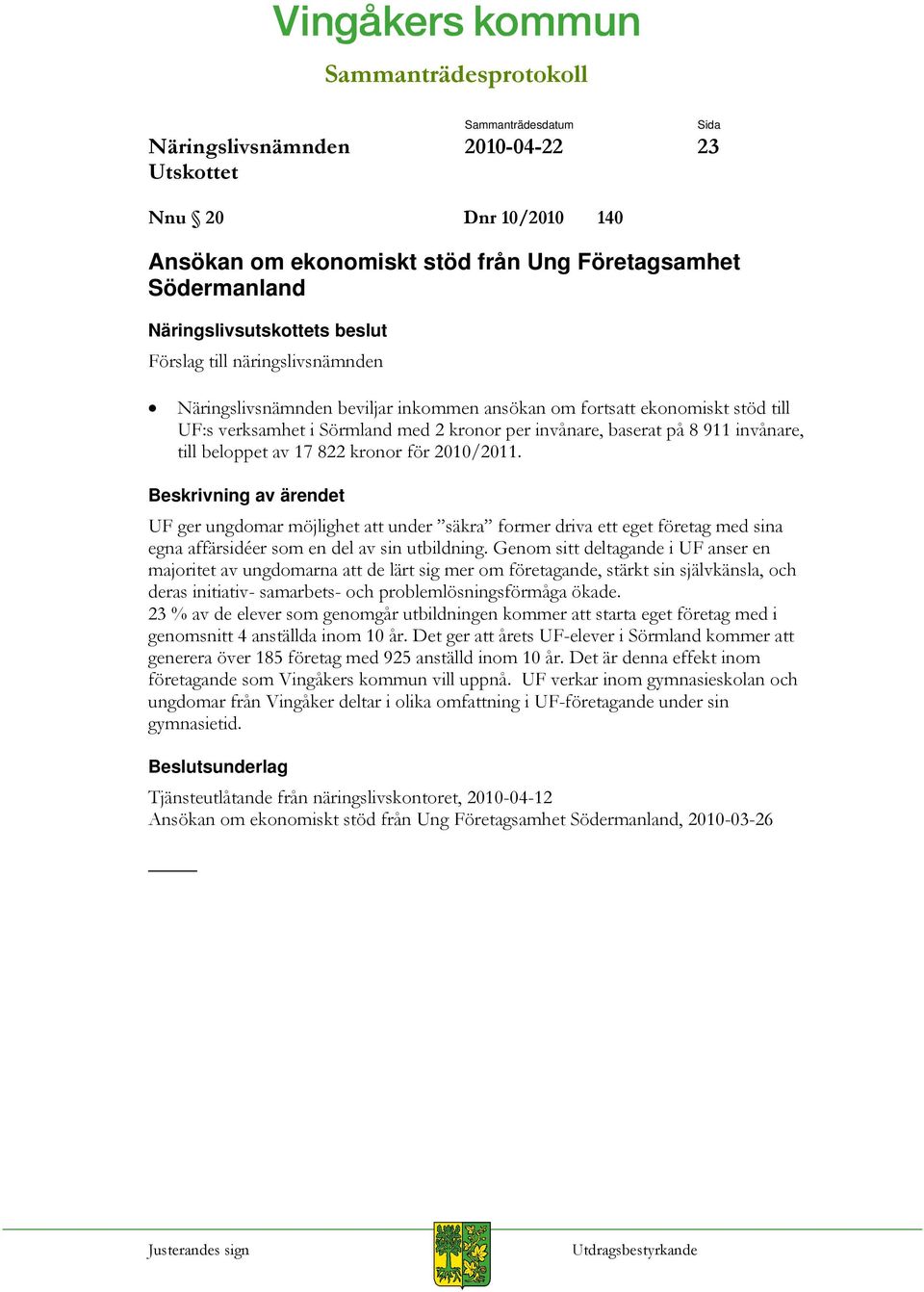 UF ger ungdomar möjlighet att under säkra former driva ett eget företag med sina egna affärsidéer som en del av sin utbildning.