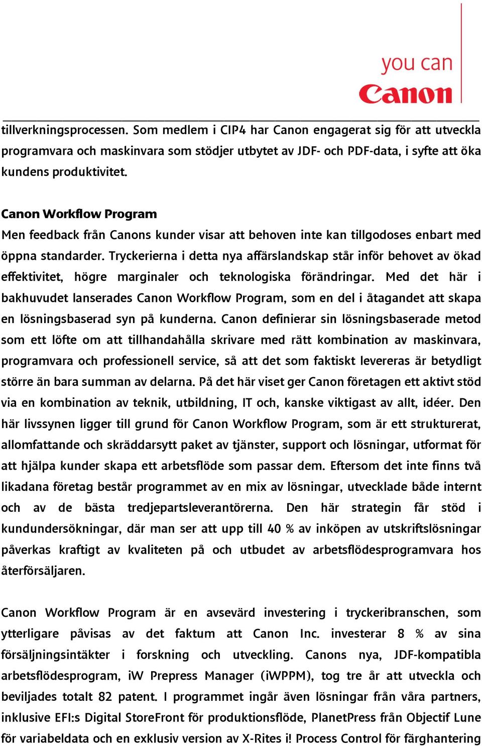 Tryckerierna i detta nya affärslandskap står inför behovet av ökad effektivitet, högre marginaler och teknologiska förändringar.