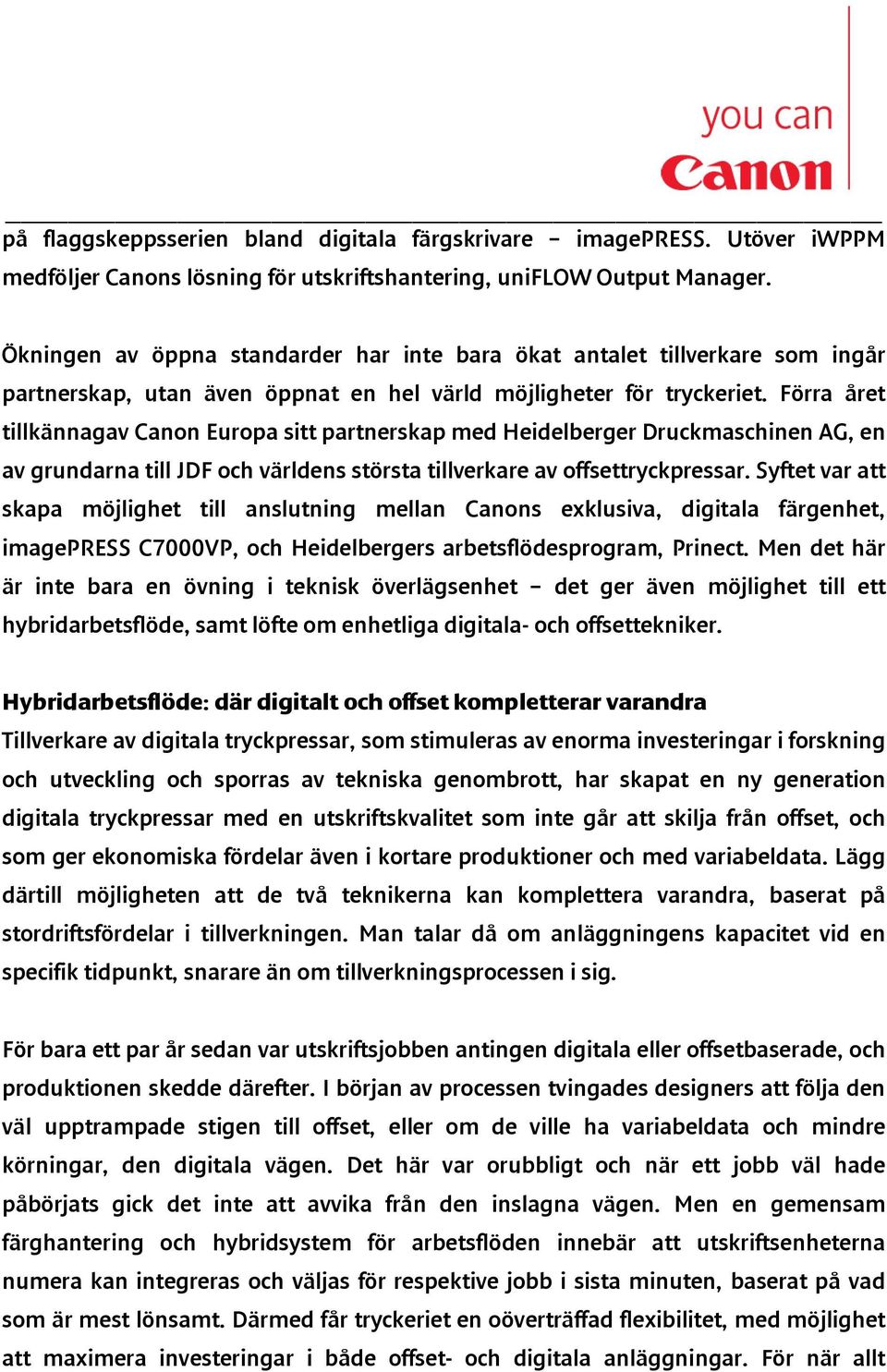 Förra året tillkännagav Canon Europa sitt partnerskap med Heidelberger Druckmaschinen AG, en av grundarna till JDF och världens största tillverkare av offsettryckpressar.