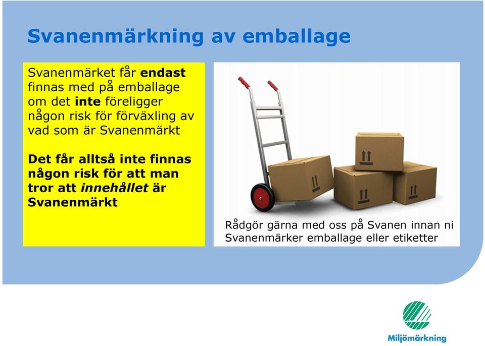 får alltså inte finnas någon risk för att man tror att innehållet är