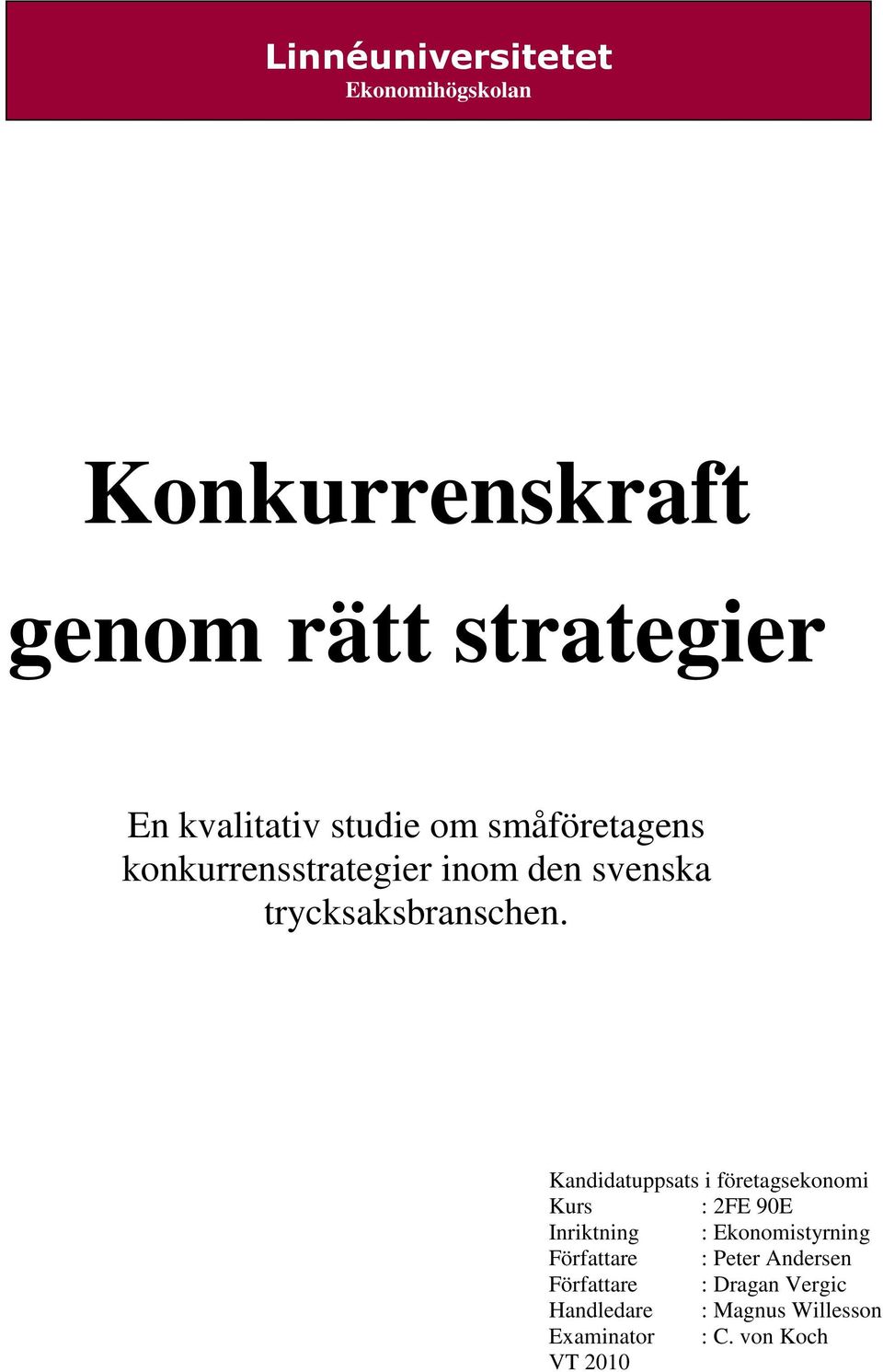 Kandidatuppsats i företagsekonomi Kurs : 2FE 90E Inriktning : Ekonomistyrning Författare :