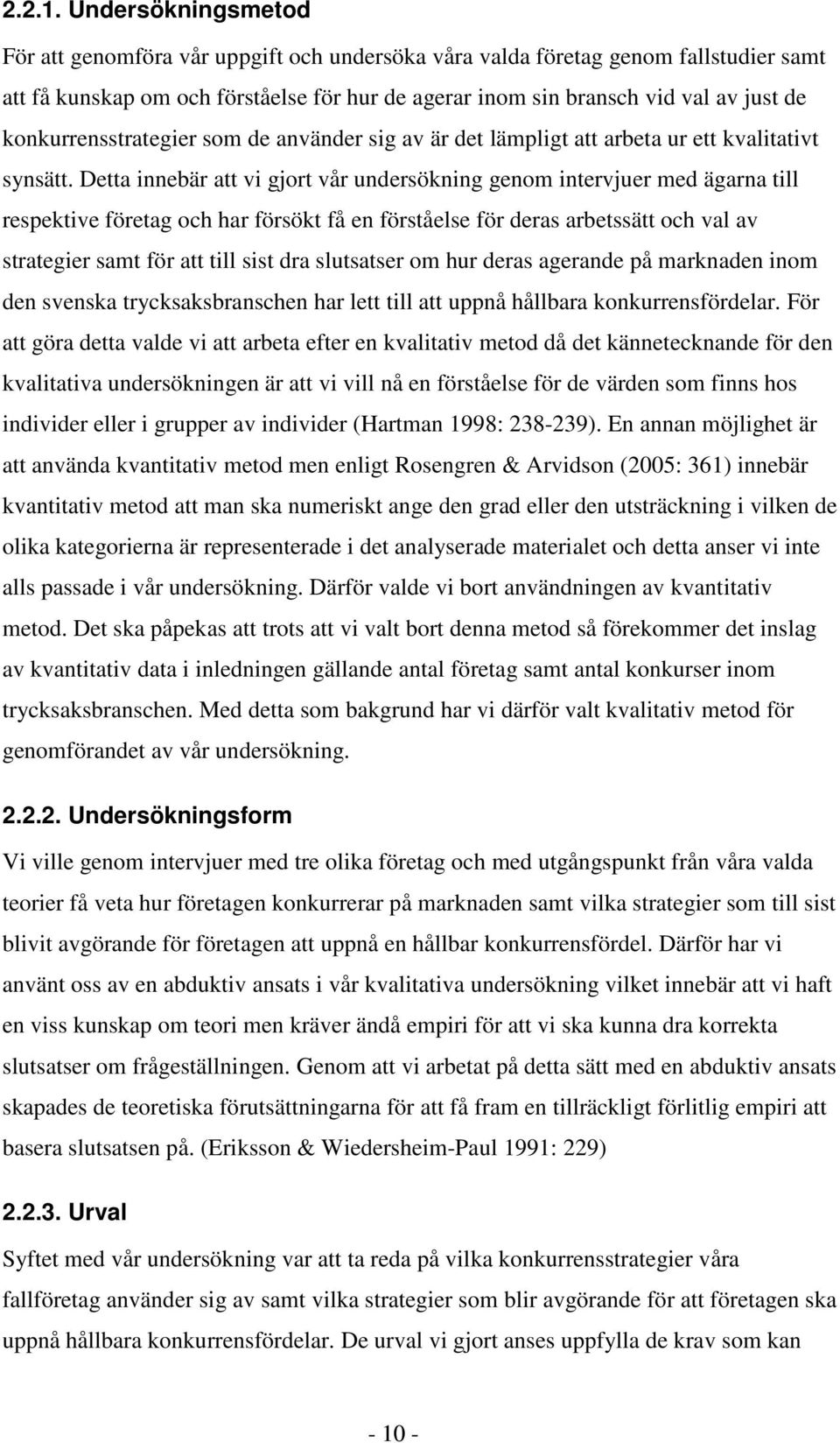 konkurrensstrategier som de använder sig av är det lämpligt att arbeta ur ett kvalitativt synsätt.