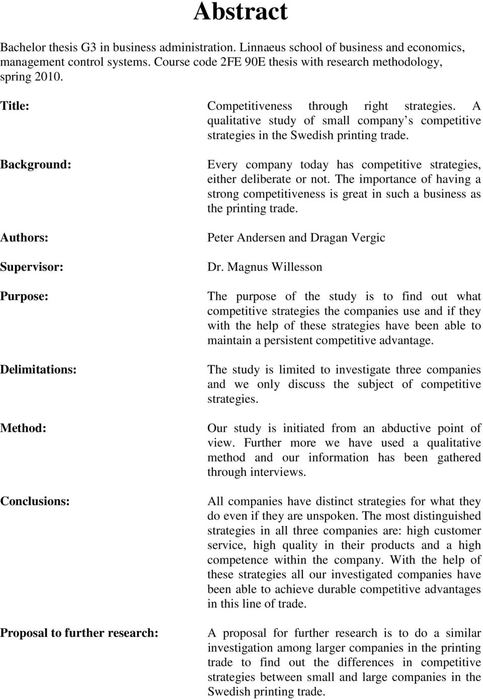 Background: Authors: Supervisor: Purpose: Delimitations: Method: Conclusions: Proposal to further research: Every company today has competitive strategies, either deliberate or not.