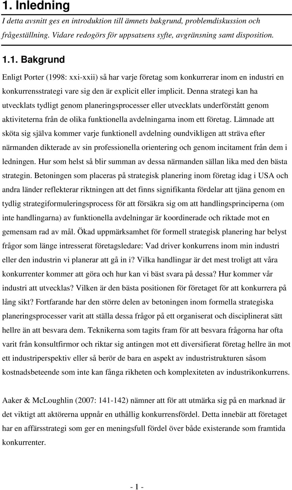 Lämnade att sköta sig själva kommer varje funktionell avdelning oundvikligen att sträva efter närmanden dikterade av sin professionella orientering och genom incitament från dem i ledningen.