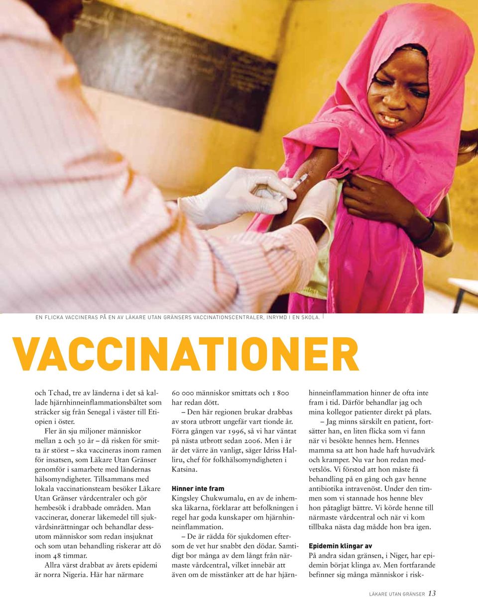 Fler än sju miljoner människor mellan 2 och 30 år då risken för smitta är störst ska vaccineras inom ramen för insatsen, som Läkare Utan Gränser genomför i samarbete med ländernas hälsomyndigheter.