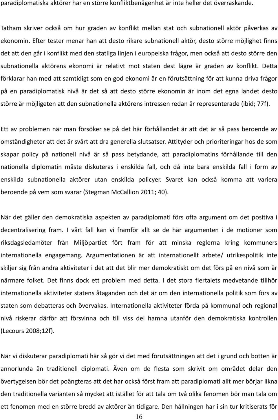 subnationella aktörens ekonomi är relativt mot staten dest lägre är graden av konflikt.