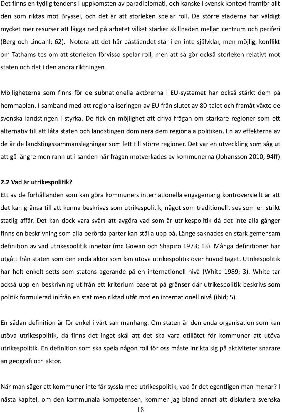 Notera att det här påståendet står i en inte självklar, men möjlig, konflikt om Tathams tes om att storleken förvisso spelar roll, men att så gör också storleken relativt mot staten och det i den