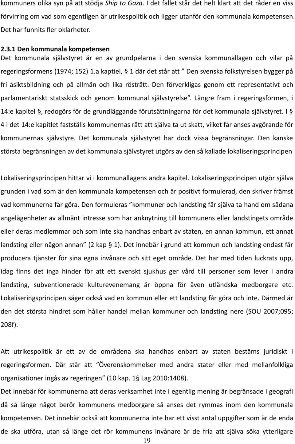 a kaptiel, 1 där det står att Den svenska folkstyrelsen bygger på fri åsiktsbildning och på allmän och lika rösträtt.