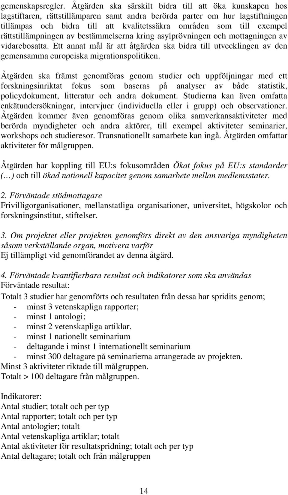 exempel rättstillämpningen av bestämmelserna kring asylprövningen och mottagningen av vidarebosatta.