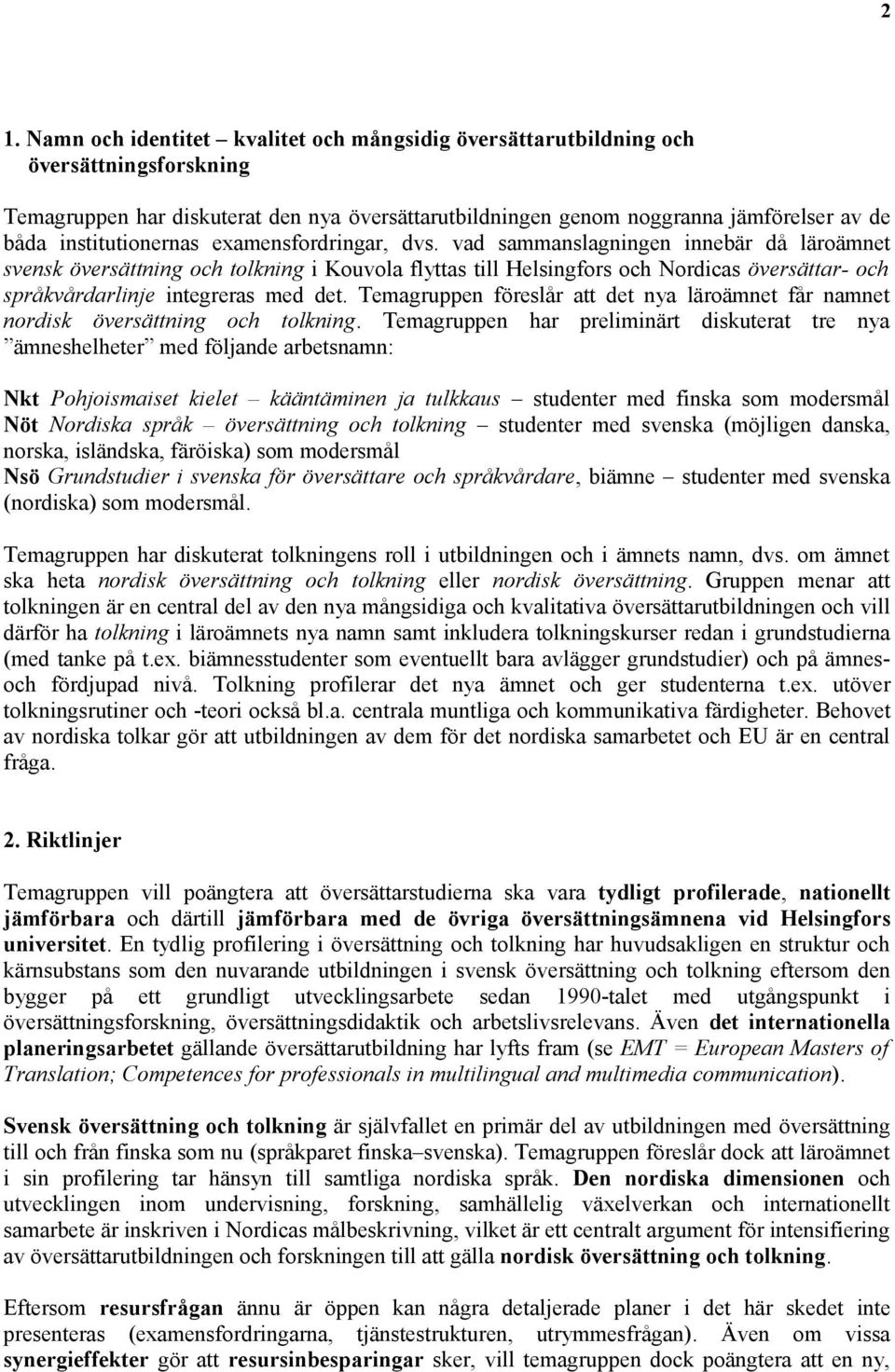 vad sammanslagningen innebär då läroämnet svensk översättning och tolkning i Kouvola flyttas till Helsingfors och Nordicas översättar- och språkvårdarlinje integreras med det.