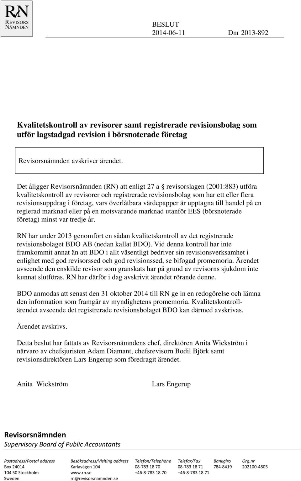 vars överlåtbara värdepapper är upptagna till handel på en reglerad marknad eller på en motsvarande marknad utanför EES (börsnoterade företag) minst var tredje år.