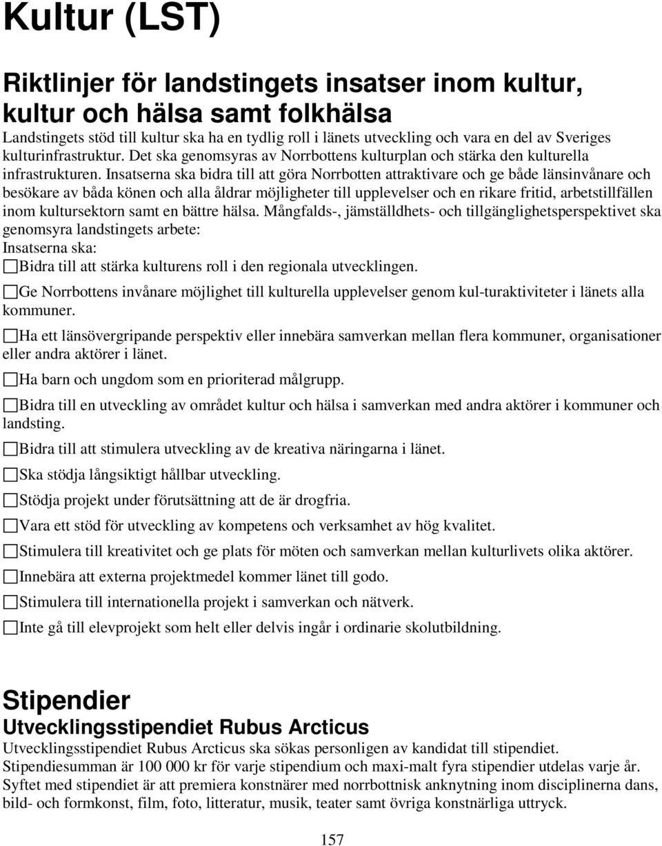 Insatserna ska bidra till att göra Norrbotten attraktivare och ge både länsinvånare och besökare av båda könen och alla åldrar möjligheter till upplevelser och en rikare fritid, arbetstillfällen inom