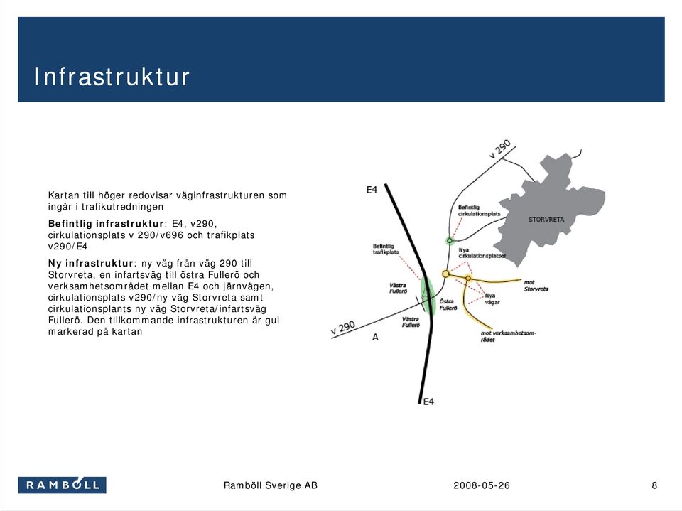 en infartsväg till östra Fullerö och verksamhetsområdet mellan E4 och järnvägen, cirkulationsplats v290/ny väg