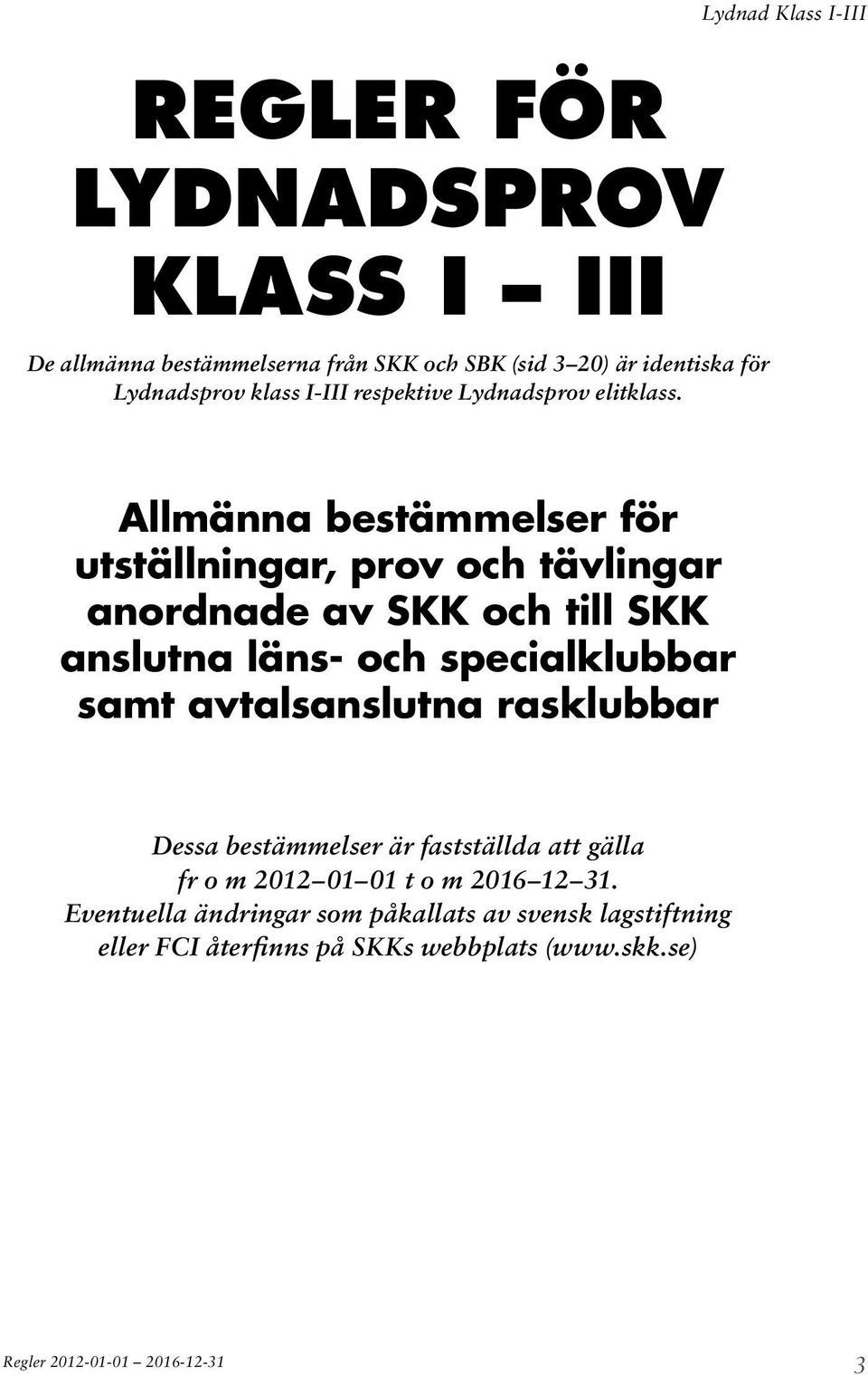 Lydnad Klass I-III Allmänna bestämmelser för utställningar, prov och tävlingar anordnade av SKK och till SKK anslutna läns- och