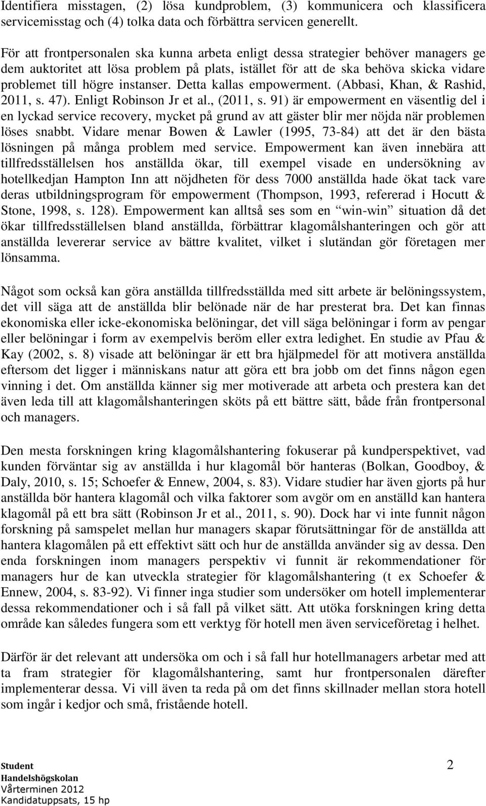 instanser. Detta kallas empowerment. (Abbasi, Khan, & Rashid, 2011, s. 47). Enligt Robinson Jr et al., (2011, s.