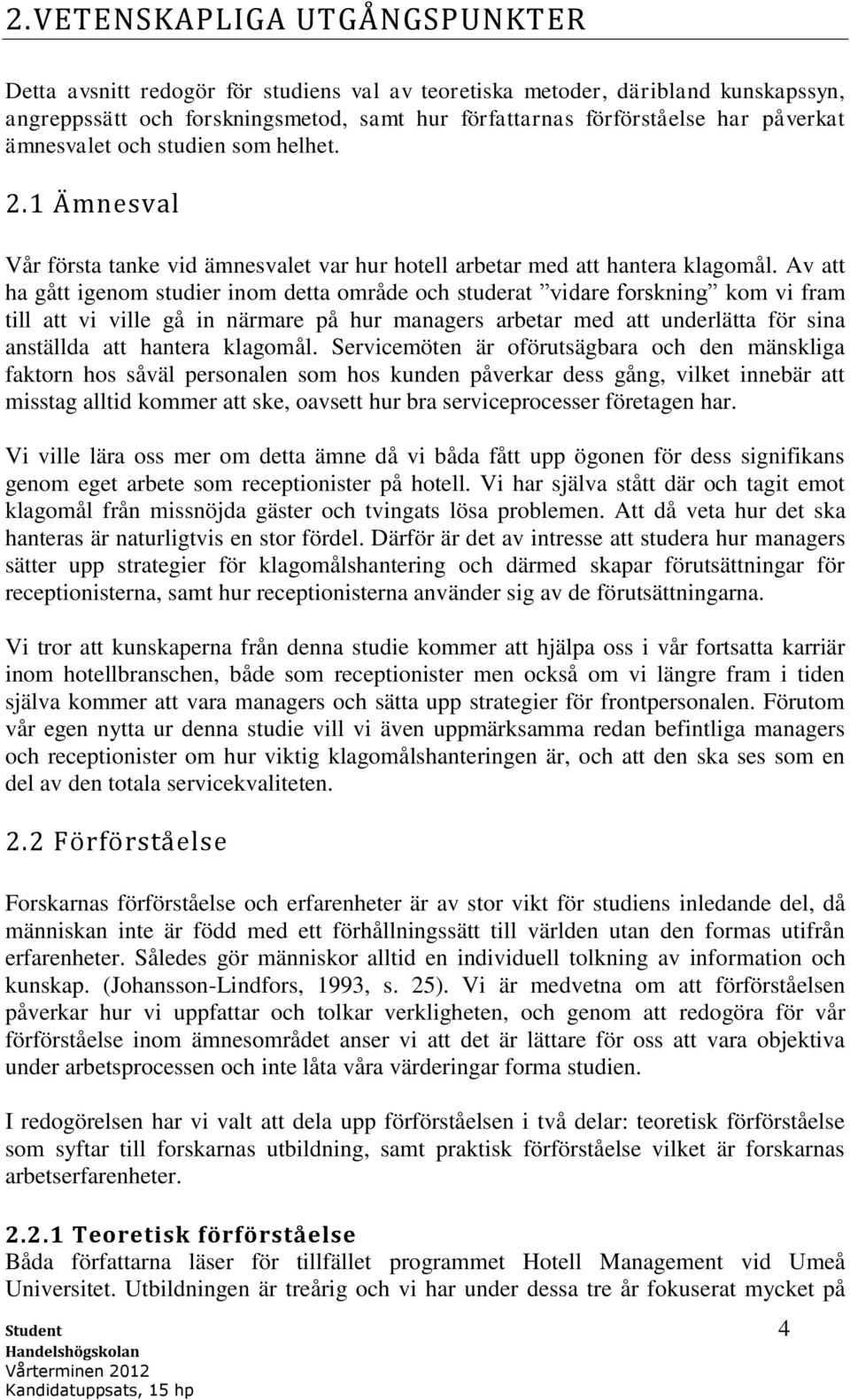 Av att ha gått igenom studier inom detta område och studerat vidare forskning kom vi fram till att vi ville gå in närmare på hur managers arbetar med att underlätta för sina anställda att hantera